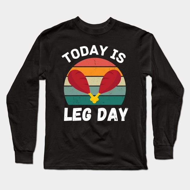 Funny today is leg day for gym and fitness thanksgiving Long Sleeve T-Shirt by khalid12